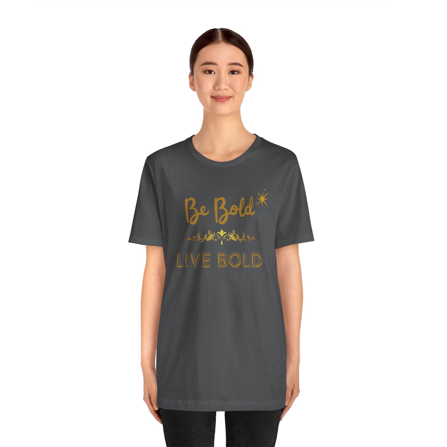 Be Bold Motivational and Inspirational Gift T-Shirt